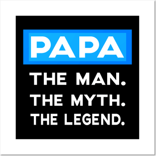 PAPA. THE MAN. THE MYTH. THE LEGEND. Posters and Art